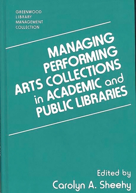 Managing Performing Arts Collections in Academic and Public Libraries, Hardback Book