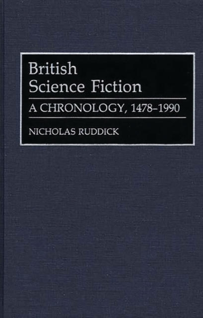 British Science Fiction : A Chronology, 1478-1990, Hardback Book