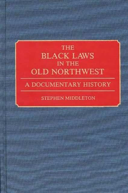 The Black Laws in the Old Northwest : A Documentary History, Hardback Book