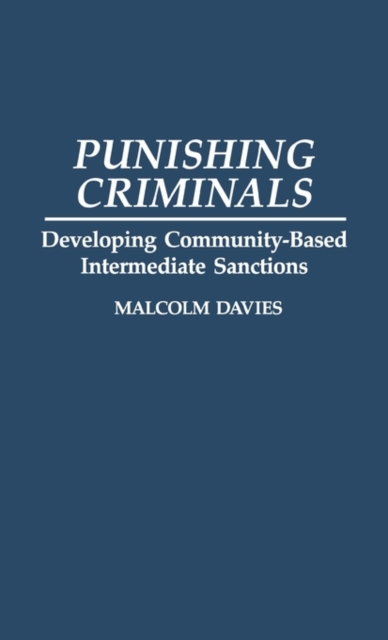 Punishing Criminals : Developing Community-based Intermediate Sanctions, Hardback Book