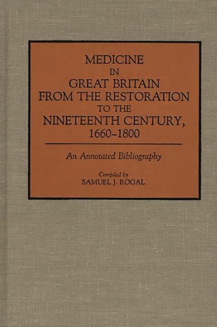 Medicine in Great Britain from the Restoration to the Nineteenth Century, 1660-1800 : An Annotated Bibliography, Hardback Book