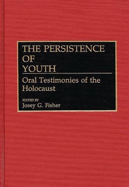 The Persistence of Youth : Oral Testimonies of the Holocaust, Hardback Book