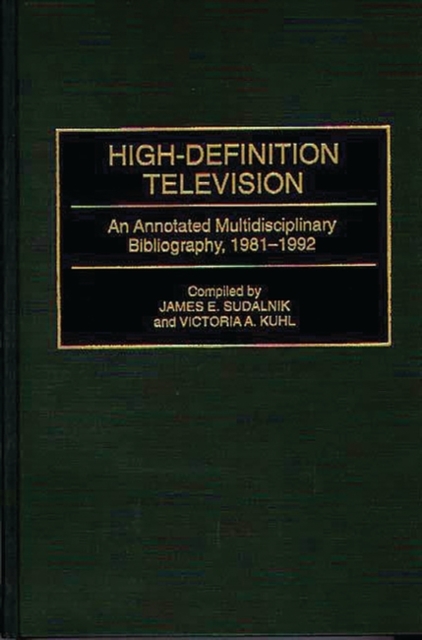 High-Definition Television : An Annotated Multidisciplinary Bibliography, 1981-1992, Hardback Book