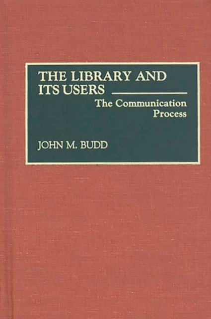 The Library and Its Users : The Communication Process, Hardback Book