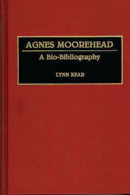 Agnes Moorehead : A Bio-Bibliography, Hardback Book