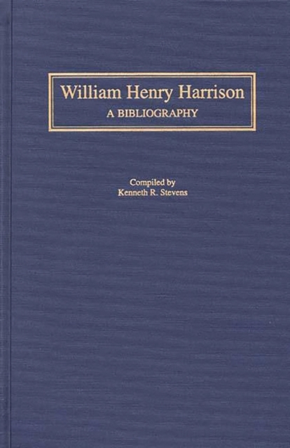 William Henry Harrison : A Bibliography, Hardback Book