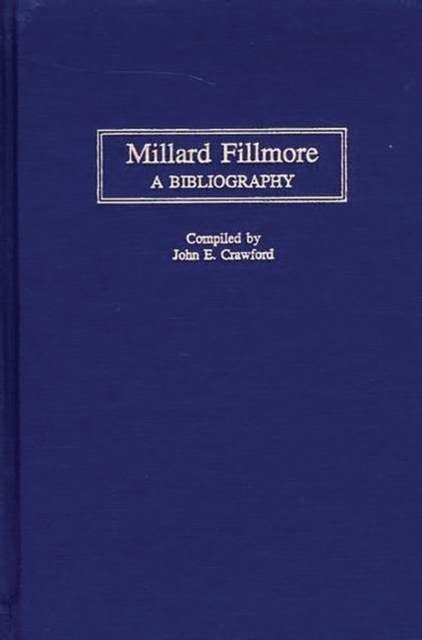 Millard Fillmore : A Bibliography, Hardback Book