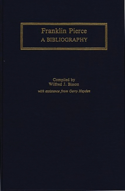 Franklin Pierce : A Bibliography, Hardback Book