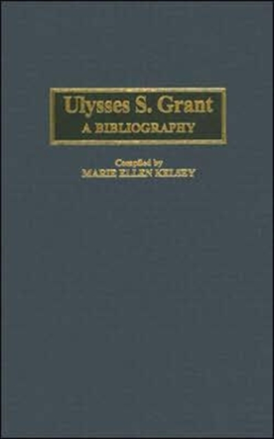 Ulysses S. Grant : A Bibliography, Hardback Book