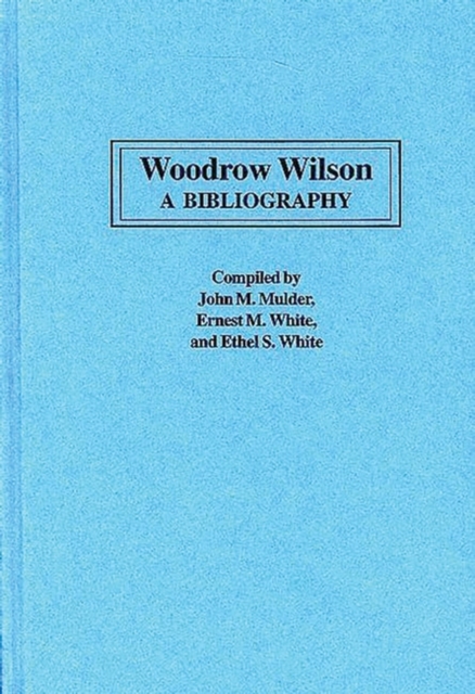 Woodrow Wilson : A Bibliography, Hardback Book