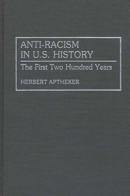 Anti-Racism in U.S. History : The First Two Hundred Years, Hardback Book