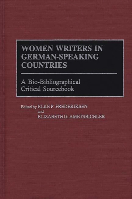 Women Writers in German-Speaking Countries : A Bio-Bibliographical Critical Sourcebook, Hardback Book