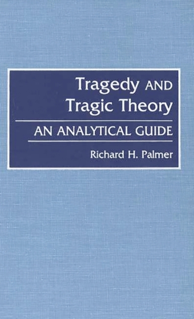 Tragedy and Tragic Theory : An Analytical Guide, Hardback Book