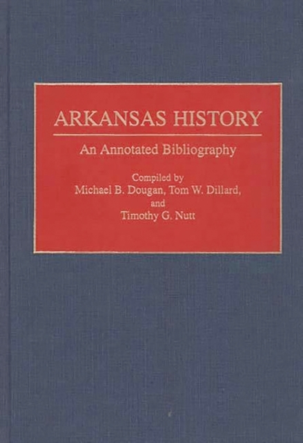 Arkansas History : An Annotated Bibliography, Hardback Book