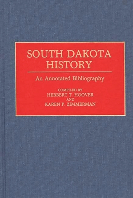 South Dakota History : An Annotated Bibliography, Hardback Book