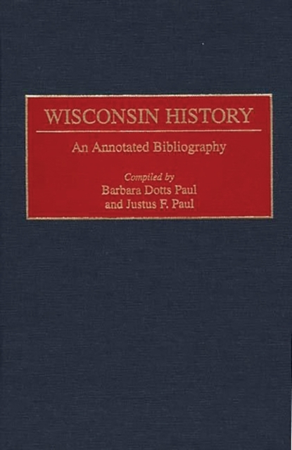 Wisconsin History : An Annotated Bibliography, Hardback Book