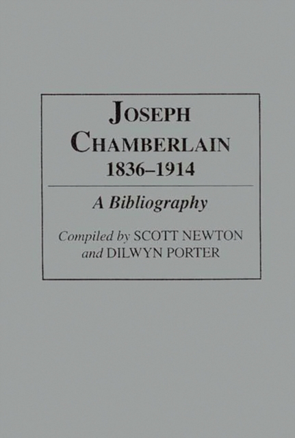 Joseph Chamberlain, 1836-1914 : A Bibliography, Hardback Book