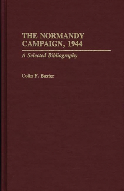 The Normandy Campaign, 1944 : A Selected Bibliography, Hardback Book