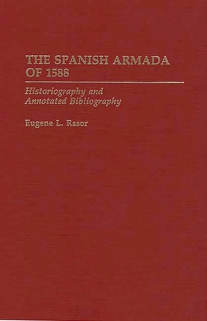 The Spanish Armada of 1588 : Historiography and Annotated Bibliography, Hardback Book