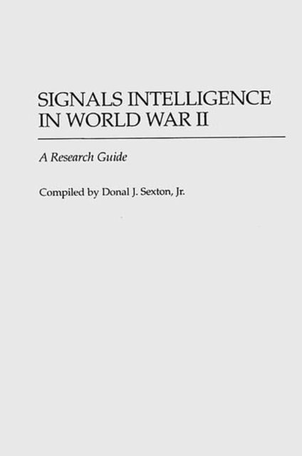 Signals Intelligence in World War II : A Research Guide, Hardback Book