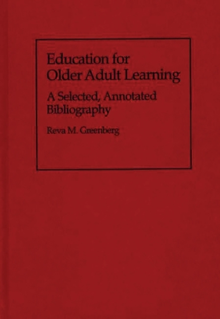 Education for Older Adult Learning : A Selected, Annotated Bibliography, Hardback Book