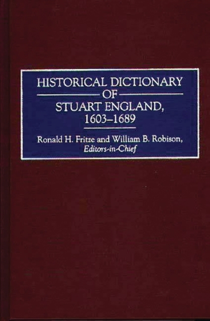 Historical Dictionary of Stuart England, 1603-1689, Hardback Book