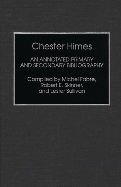 Chester Himes : An Annotated Primary and Secondary Bibliography, Hardback Book
