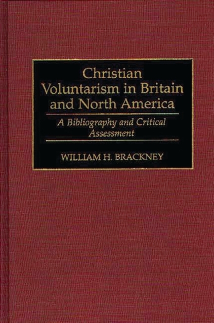 Christian Voluntarism in Britain and North America : A Bibliography and Critical Assessment, Hardback Book