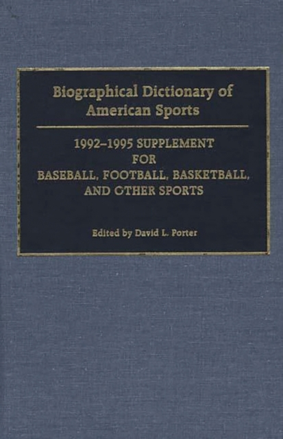 Biographical Dictionary of American Sports : 1992-1995 Supplement for Baseball, Football, Basketball, and Other Sports, Hardback Book