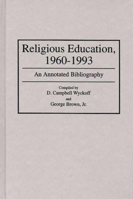 Religious Education, 1960-1993 : An Annotated Bibliography, Hardback Book