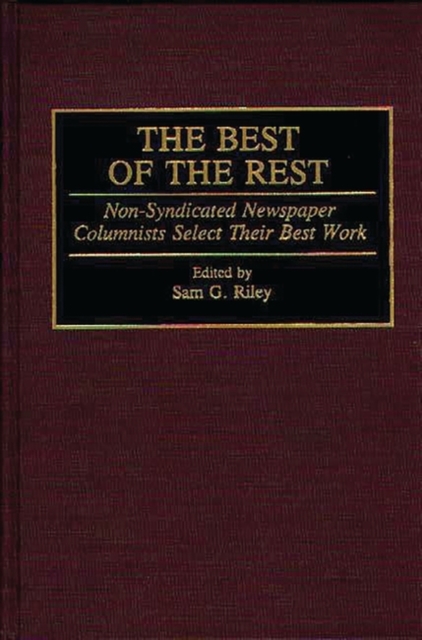 The Best of the Rest : Non-Syndicated Newspaper Columnists Select Their Best Work, Hardback Book