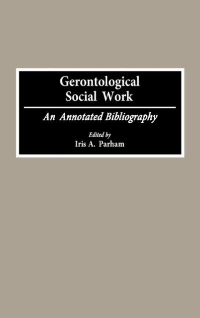 Gerontological Social Work : An Annotated Bibliography, Hardback Book