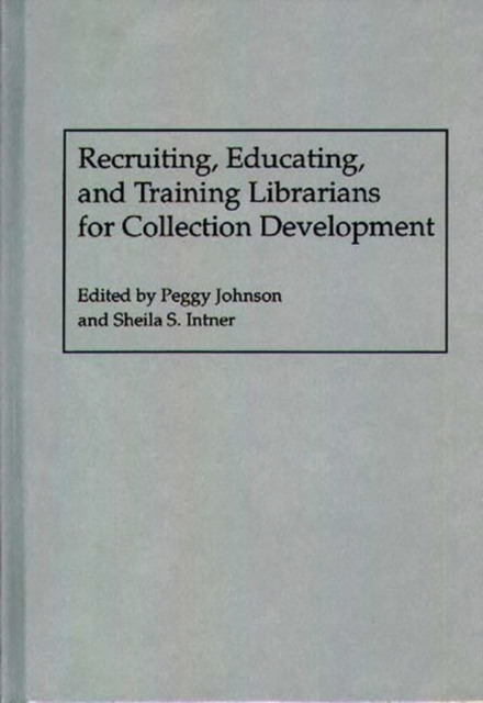 Recruiting, Educating, and Training Librarians for Collection Development, Hardback Book