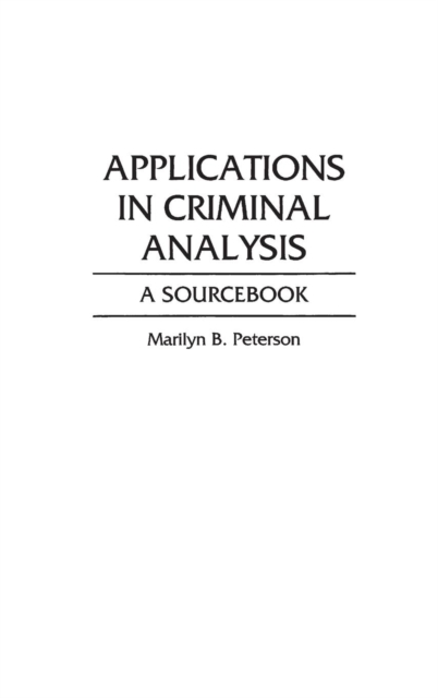 Applications in Criminal Analysis : A Sourcebook, Hardback Book