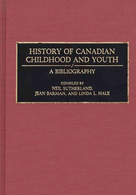 History of Canadian Childhood and Youth : A Bibliography, Hardback Book