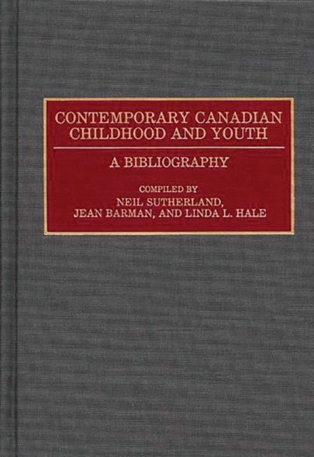 Contemporary Canadian Childhood and Youth : A Bibliography, Hardback Book