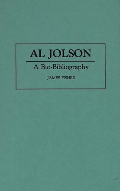 Al Jolson : A Bio-Bibliography, Hardback Book