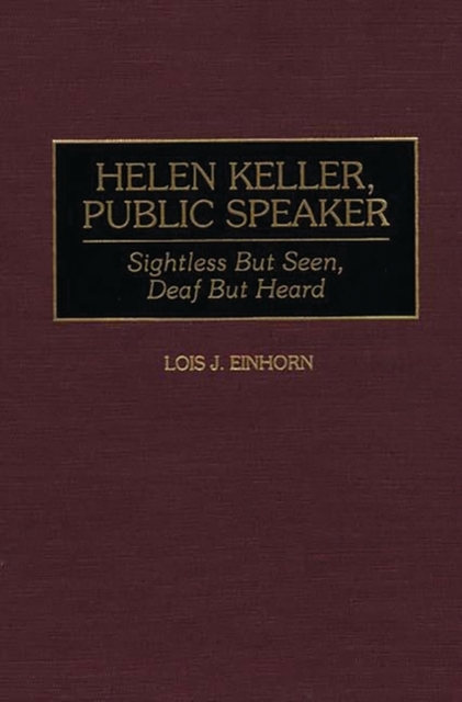 Helen Keller, Public Speaker : Sightless but Seen, Deaf but Heard, Hardback Book