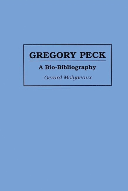 Gregory Peck : A Bio-bibliography, Hardback Book
