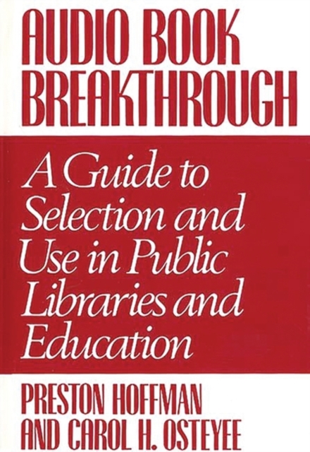 Audio Book Breakthrough : A Guide to Selection and Use in Public Libraries and Education, Hardback Book
