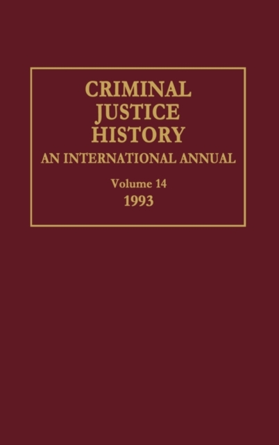 Criminal Justice History : An International Annual; Volume 14, 1993, Hardback Book