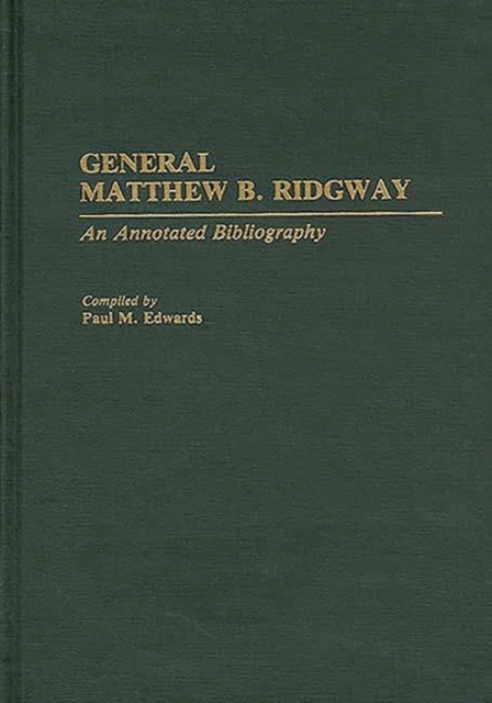 General Matthew B. Ridgway : An Annotated Bibliography, Hardback Book