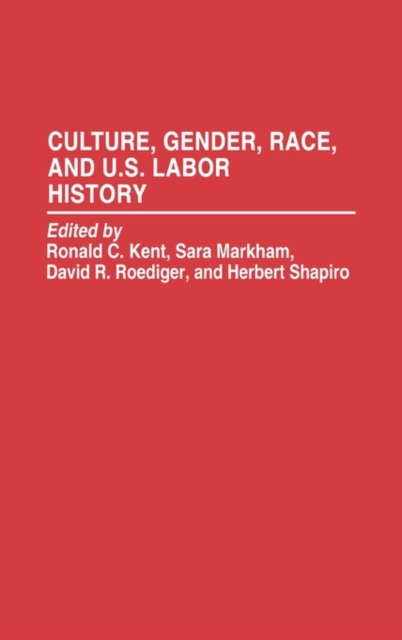 Culture, Gender, Race, and U.S. Labor History, Hardback Book