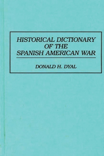 Historical Dictionary of the Spanish American War, Hardback Book