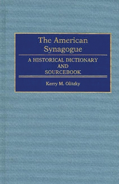 The American Synagogue : A Historical Dictionary and Sourcebook, Hardback Book