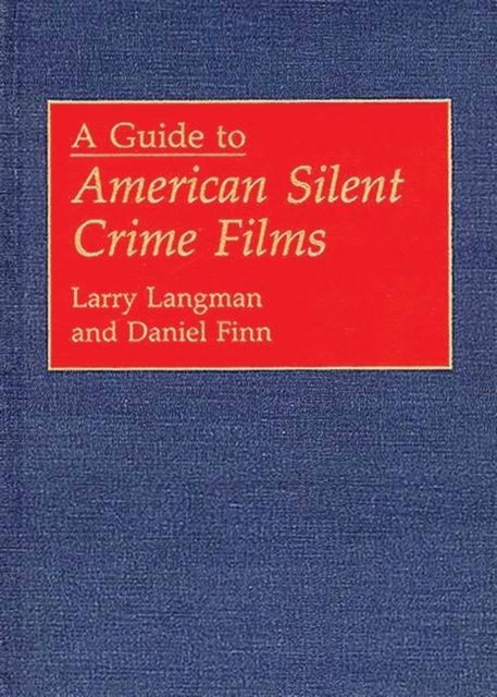 A Guide to American Silent Crime Films, Hardback Book