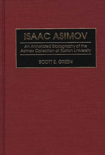Isaac Asimov : An Annotated Bibliography of the Asimov Collection at Boston University, Hardback Book