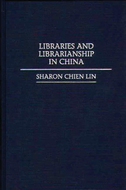 Libraries and Librarianship in China, Hardback Book