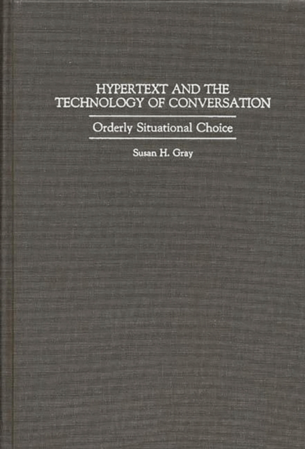 Hypertext and the Technology of Conversation : Orderly Situational Choice, Hardback Book