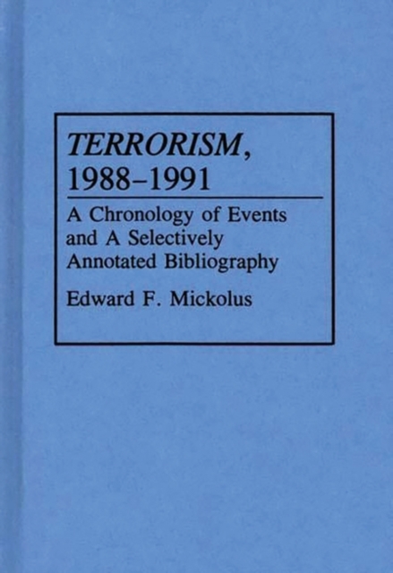 Terrorism, 1988-1991 : A Chronology of Events and a Selectively Annotated Bibliography, Hardback Book